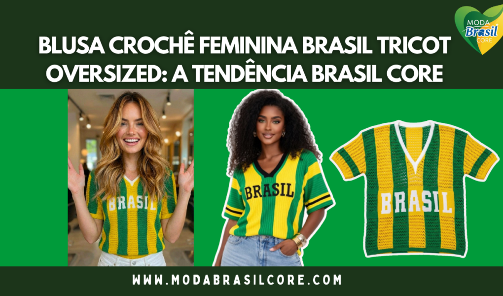 Blusa Crochê Feminina Brasil Tricot Oversized tendencia brasilcore