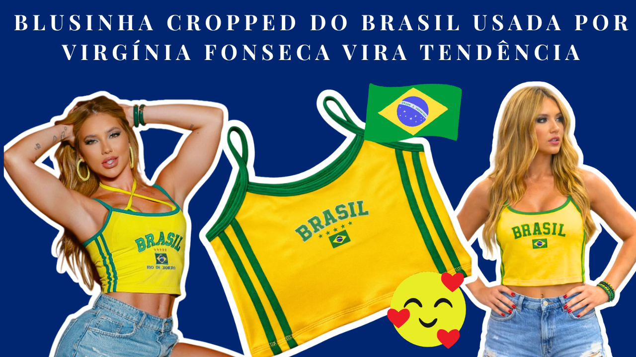 Blusinha Cropped do Brasil Virgínia Fonseca vira tendência para a Copa