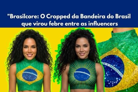 mulher usando o Cropped da Bandeira do Brasil que virou febre entre as Influencers