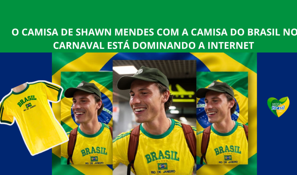 Shawn Mendes Carnaval Shawn Mendes Brasil 2026 look Brazilcore camisa da Seleção Brasileira tendência