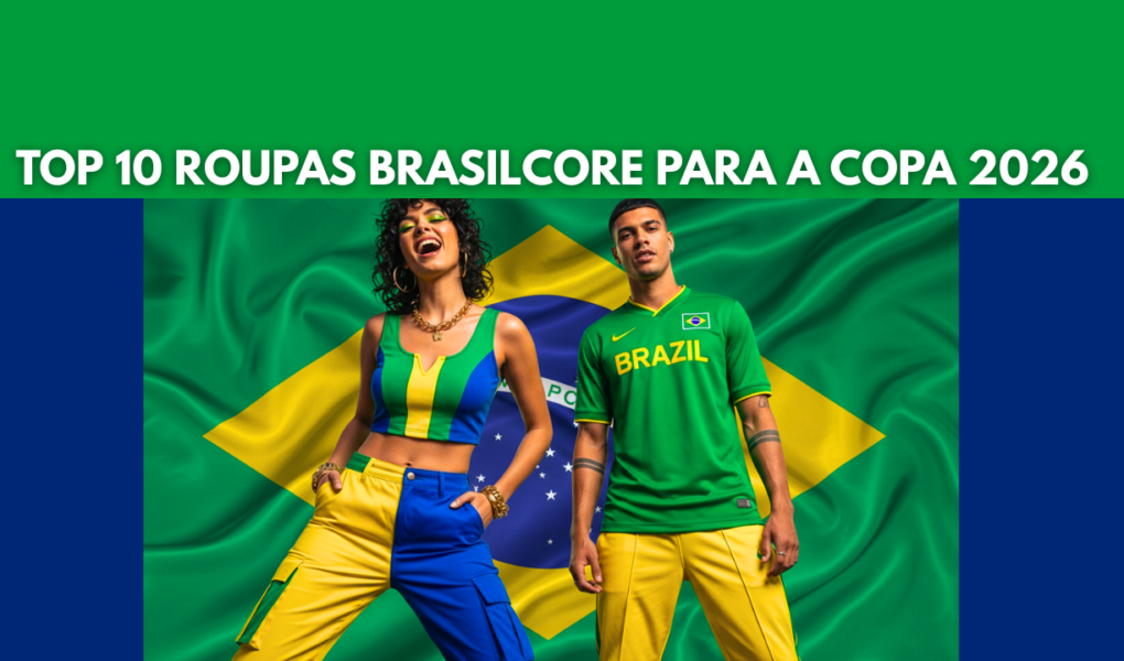 Top 10 Roupas Brasilcore para a Copa 2026