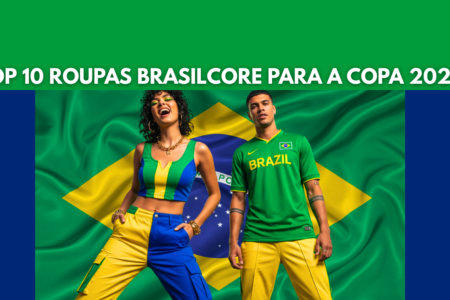 Top 10 Roupas Brasilcore para a Copa 2026