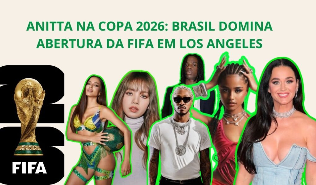 Anitta representa o Brasil ao lado de Katy Perry, Future, LISA, Rema e Tyla na cerimônia de abertura da Copa do Mundo 2026 em Los Angeles